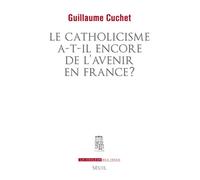 Le catholicisme a-t-il encore de l'avenir en France ? - Guillaume Cuchet - Seuil - broché - Essai
