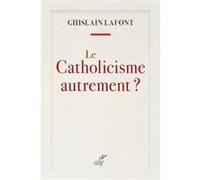 Le catholicisme autrement ? Ghislain Lafont (Auteur)