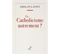 Le catholicisme autrement ? - Ghislain Lafont - Cerf - broché - Essai