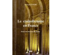 Le Catholicisme En France - Essai Sur Un État Des Lieux