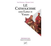 Le catholicisme entre Luther et Voltaire - Monique Cottret - Puf - Livre