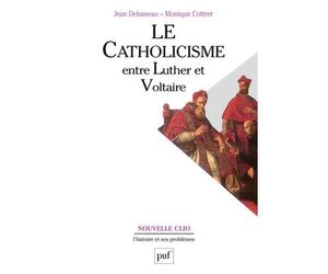 Le catholicisme entre Luther et Voltaire - - Monique Cottret - Puf - Livre