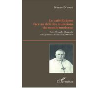 Le catholicisme face au défi des mutations du monde moderne Henri-Alexandre Chappoulie et les problèmes d'outre-mer, 1900-1959 - Bernard N'zouzi - L'harmattan - broché - Essai