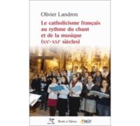 Le catholicisme francais au rythme du chant et de la musique - Olivier Landron - Parole Et Silence Eds - broché - Beau livre