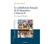 Le catholicisme français de la Séparation à Vatican II : Un chemin d'histoire