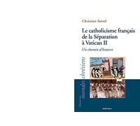 Le catholicisme français de la Séparation à Vatican II : Un chemin d'histoire