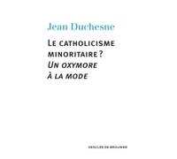 Le Catholicisme Minoritaire ? - Un Oxymore À La Mode
