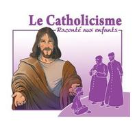 Le Catholicisme Raconté Aux Enfants Avec 1 Cd Audio