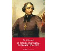 Le catholicisme social en France (1830-1870) Aimé Richardt (Auteur)