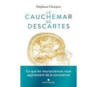 Le Cauchemar de Descartes Ce que les neurosciences nous apprennent de la conscience - Stéphane Charpier - Albin Michel - broché - Essai
