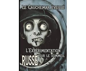 Le Cauchemar Éveillé - L'Expérimentation Russe sur le Sommeil