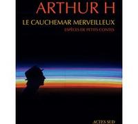 Le cauchemar merveilleux Espèces de petits contes - H. Arthur - Actes sud - broché - Poésie