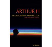 Le cauchemar merveilleux Espèces de petits contes - Arthur H - Actes sud - broché - Poésie