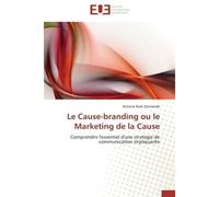 Le Cause-branding ou le Marketing de la Cause Comprendre l'essentiel d'une stratégie de communication impliquante - Antoine Resk Diomandé - Universitaires Europeennes - broché - Essai