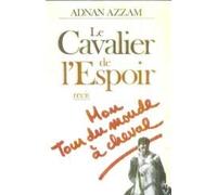 Le Cavalier de l'espoir: Mon tour du monde à cheval, récit