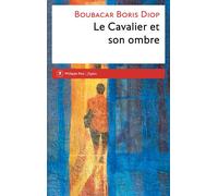 Le Cavalier et son ombre - Boubacar Boris Diop - Philippe Rey - broché - Roman