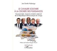 Le cavalier solitaire à la croisée des puissances: Souveraineté, minerais et destin national de la République Démocratique du Congo