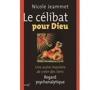 Le célibat pour dieu Une autre manière de créer des liens - Nicole Jeammet - Cerf - broché - Essai