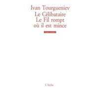 Le Célibataire / Le fil rompt où il est mince - Ivan Tourgueniev - Arche - broché - Livre
