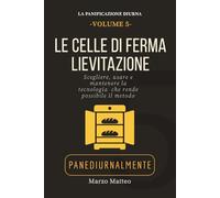 Le Celle di Fermalievitazione: Scegliere, usare e mantenere la tecnologia che rende possibile il metodo della Panificazione Diurna: Collana La Panificazione Diurna: PANEDIURNALMENTE