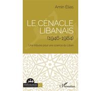 Le cénacle libanais (1946-1984) Une tribune pour une science du Liban - Amin Elias - L'harmattan - broché - Essai