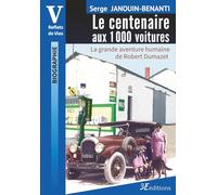 Le centenaire aux 1000 voitures: La grande aventure humaine de Robert Dumazet