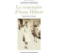 Le centenaire d'Anne Hébert Collectif (Auteur), Nathalie Watteyne (Auteur)