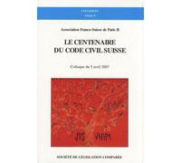 Le centenaire du code civil suisse Colloque du 5 avril 2007 - ASSOCIATION FRANCO-SUISSE DE PARIS II - Societe Legislation Comparee - broché - Etude