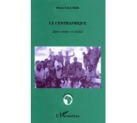 Le Centrafrique. Entre mythe et réalité
