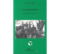 Le Centrafrique Entre mythe et réalité - Pierre Saulnier - L'harmattan - broché - Livre