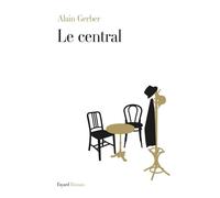 Le Central - Alain Gerber - Fayard - broché - Roman