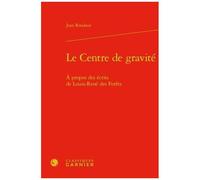 Le Centre De Gravité - A Propos Des Écrits De Louis-René Des Forêts