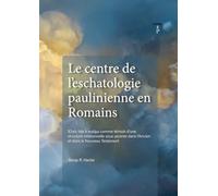 Le centre de l’eschatologie paulinienne en Romains
