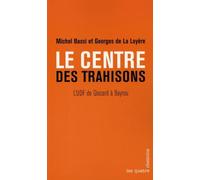 Le Centre des trahisons. L'UDF de Giscard à Bayrou