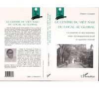 Le Centre du Vietnam du Local au Global Un territoire et des hommes entre développement local et système monde - Patrice Cosaert - L'harmattan - broché - Livre