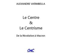 Le Centre et le Centrisme: De la Révolution à Macron