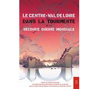 Le Centre Val de Loire dans la tourmente de la Seconde Guerre Mondiale