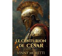 Le Centurion de César : Un roman sur la naissance de l’Empire romain