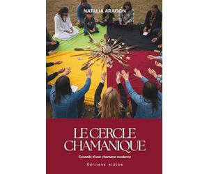 Le Cercle Chamanique : Conseils d'une chamane moderne: Activez votre intiution et rencontrez votre chaman intérieur