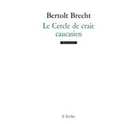 Le Cercle de craie caucasien - Bertolt Brecht - Arche - Livre