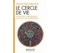 Maud Séjournant – Le Cercle de vie : Initiation chamanique d'une psychothérapeute – Albin Michel