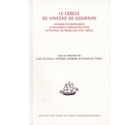 Le Cercle De Vincent De Gournay - Savoirs Économiques Et Pratiques Administratives En France Au Milieu Du Xviiie Siècle