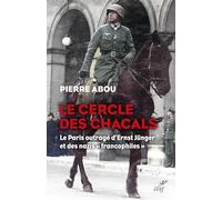 Le cercle des chacals: Le Paris outragé d'Ernst Jünger et des nazis "francophiles"