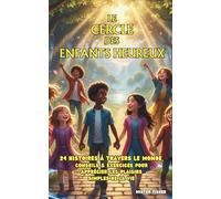 Le Cercle des Enfants Heureux: 24 histoires à travers le monde, conseils & exercices pour apprécier les plaisirs simples de la vie