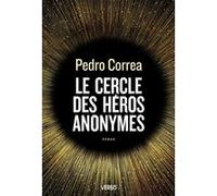 Pedro Correa – Le Cercle des héros anonymes – Roman – Broché