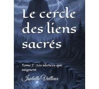 Le cercle des liens sacrés: Tome 2 : Les silences qui saignent
