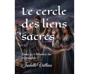 Le cercle des liens sacrés: Tome 3 : L'Alliance du crépuscule