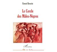 Le Cercle des Mâles-Nègres - Ernest Bavarin - L'harmattan - Livre