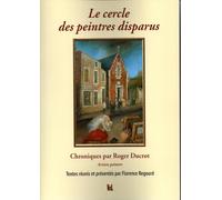 Le cercle des peintres disparus: Chroniques par Roger Ducrot