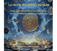 Le cercle des pièces perdues: Contes magiques de souhaits oubliés, de pièces qui murmurent et du pouvoir du souvenir